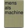Mens als machine by Unknown