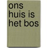 Ons huis is het bos door Cleemput