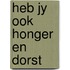 Heb jy ook honger en dorst