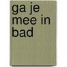 Ga je mee in bad by Cleemput
