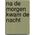 Na de morgen kwam de nacht