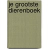 Je grootste dierenboek by Ganeri