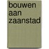 Bouwen aan zaanstad