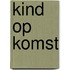 Kind op komst