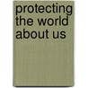 Protecting the world about us door Onbekend