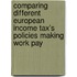 Comparing different European income tax's policies making work pay