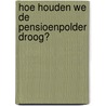 Hoe houden we de pensioenpolder droog? door A.L. Bovenberg