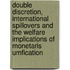 Double discretion, international spillovers and the welfare implications of monetaris umfication