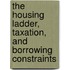 The housing ladder, taxation, and borrowing constraints