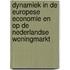 Dynamiek in de Europese Economie en op de Nederlandse woningmarkt
