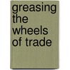 Greasing the Wheels of Trade by H.P. van Dalen