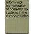 Reform and harmonization of company tax systems in the European Union