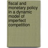 Fiscal and monetary policy in a dynamic model of imperfect competition door B.J. Heijdra