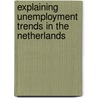 Explaining unemployment trends in the Netherlands by R.A.J. Dur