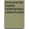 Concurrentie tussen Nederlandse ziekenhuizen door S.A. van der Geest