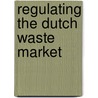 Regulating the Dutch waste market door E. Dijkgraaf