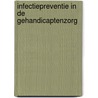 Infectiepreventie in de gehandicaptenzorg by Unknown