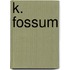 K. Fossum