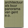Architectuur als buur panorama van gent e.o. door Onbekend