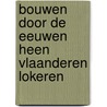 Bouwen door de eeuwen heen vlaanderen lokeren door Onbekend
