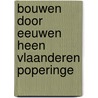 Bouwen door eeuwen heen vlaanderen poperinge by Onbekend