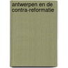 Antwerpen en de contra-reformatie by Thijs