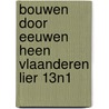 Bouwen door eeuwen heen vlaanderen lier 13n1 door Onbekend