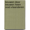 Bouwen door eeuwen heen oost-vlaanderen door Lanclus