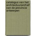 Catalogus van het architectuurarchief van de provincie Antwerpen