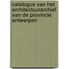 Catalogus van het architectuurarchief van de provincie Antwerpen door S. Grieten