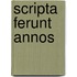 Scripta ferunt annos