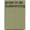Groen in de ouderenzorg door Onbekend