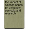 The impact of science shops on university curricula and research by M. Hende