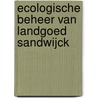 Ecologische beheer van Landgoed Sandwijck door j.M.C. van den Boogaart