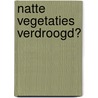 Natte vegetaties verdroogd? door M.F.C. Heesakkers