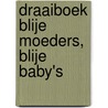 Draaiboek Blije Moeders, Blije Baby's by Marijke van der Wal