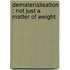 Dematerialisation : not just a matter of weight