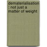 Dematerialisation : not just a matter of weight by L. van Oers