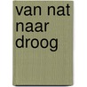 Van nat naar droog door M. van 'T. Zelfde