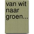 Van wit naar groen...
