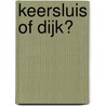 Keersluis of dijk? door Onbekend