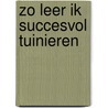Zo leer ik succesvol tuinieren by A. Titchmarsh