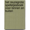 Het reuzegrote spelletjesboek voor binnen en buiten by S. Tyberg