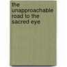 The Unapproachable Road to the Sacred Eye door I. Custers-van Bergen