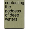 Contacting the Goddess of Deep Waters by I. Custers-van Bergen