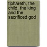Tiphareth, the Child, the King and the Sacrificed God door I. Custers van Bergen