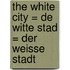 The White City = De Witte Stad = Der Weisse Stadt