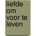 Liefde om voor te leven