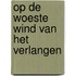 Op de woeste wind van het verlangen