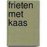 Frieten met kaas door Onbekend